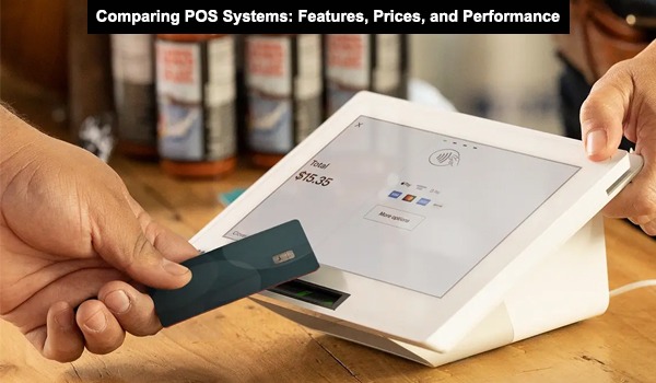 Comparing POS Systems Features, Prices, and Performance